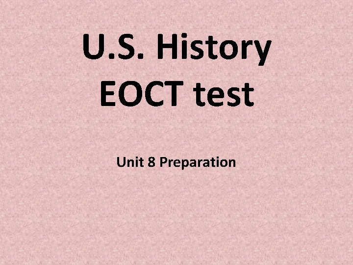 U. S. History EOCT test Unit 8 Preparation 