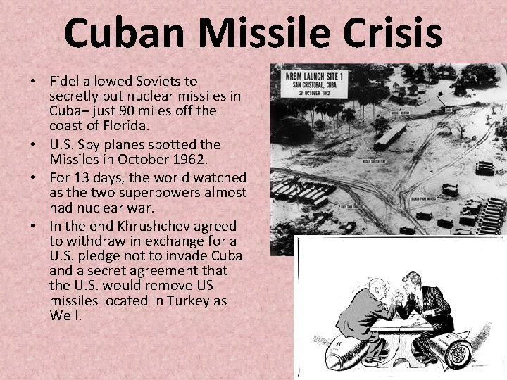 Cuban Missile Crisis • Fidel allowed Soviets to secretly put nuclear missiles in Cuba–