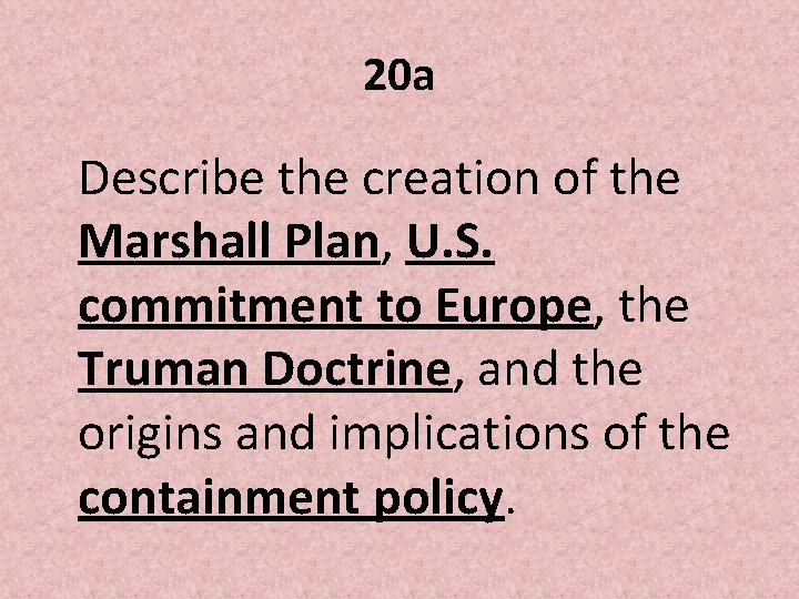 20 a Describe the creation of the Marshall Plan, U. S. commitment to Europe,