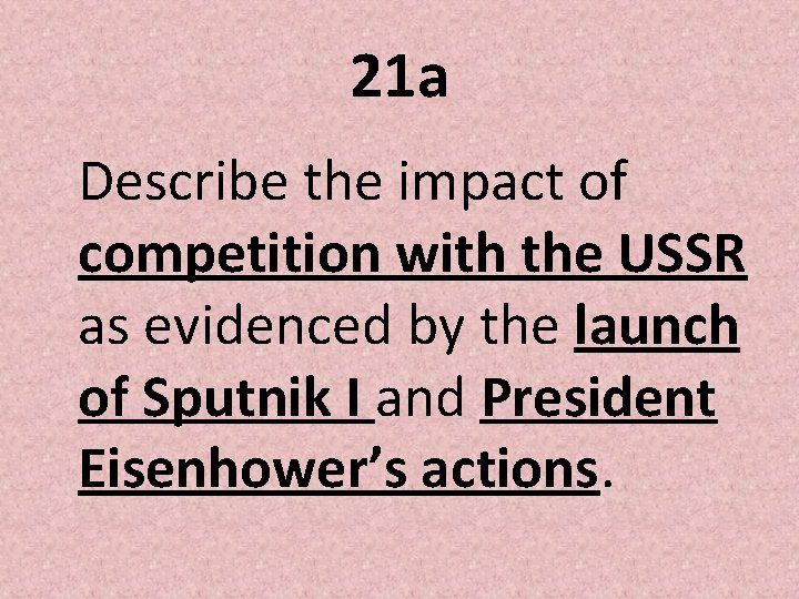 21 a Describe the impact of competition with the USSR as evidenced by the