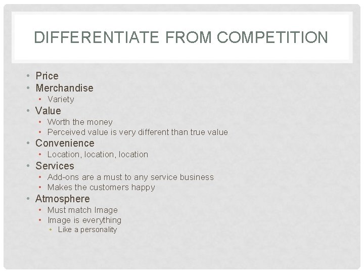 DIFFERENTIATE FROM COMPETITION • Price • Merchandise • Variety • Value • Worth the