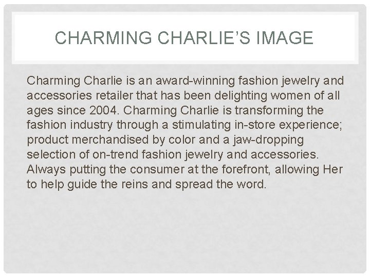 CHARMING CHARLIE’S IMAGE Charming Charlie is an award-winning fashion jewelry and accessories retailer that