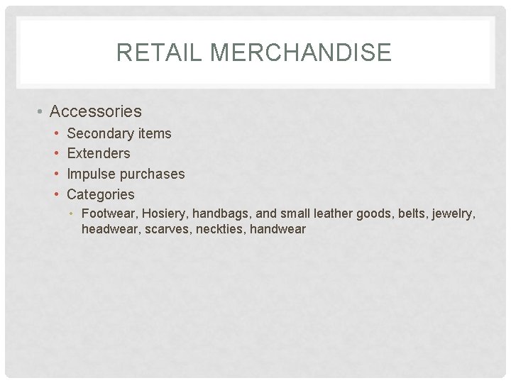 RETAIL MERCHANDISE • Accessories • • Secondary items Extenders Impulse purchases Categories • Footwear,