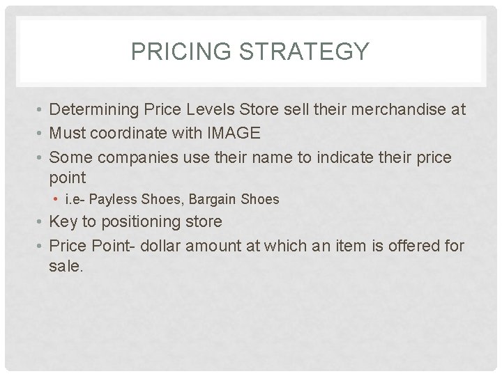 PRICING STRATEGY • Determining Price Levels Store sell their merchandise at • Must coordinate