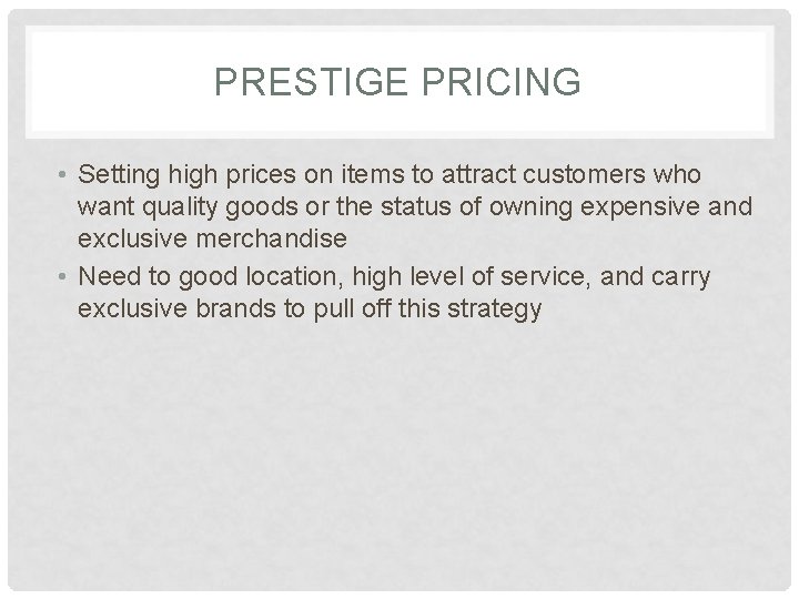 PRESTIGE PRICING • Setting high prices on items to attract customers who want quality