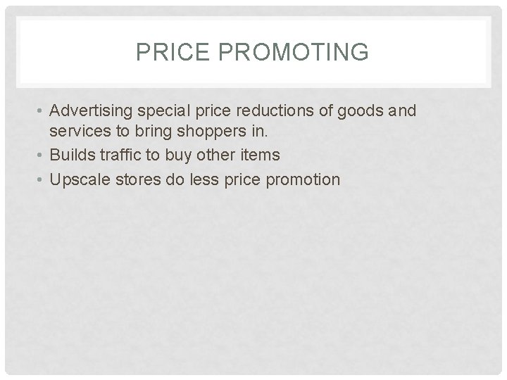 PRICE PROMOTING • Advertising special price reductions of goods and services to bring shoppers