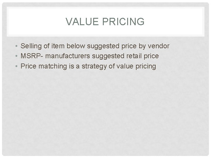 VALUE PRICING • Selling of item below suggested price by vendor • MSRP- manufacturers