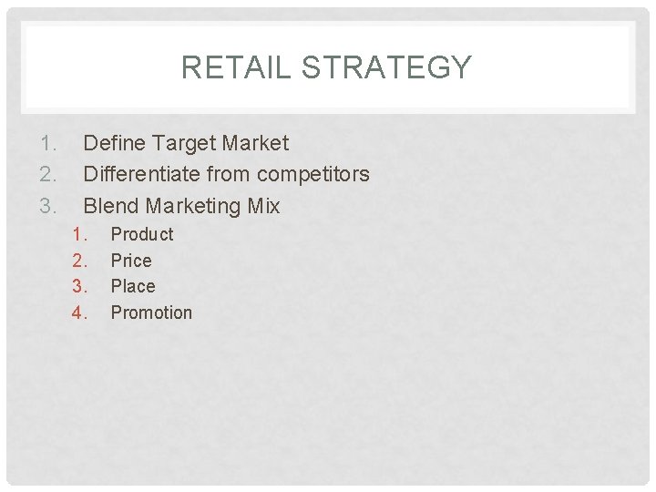 RETAIL STRATEGY 1. 2. 3. Define Target Market Differentiate from competitors Blend Marketing Mix