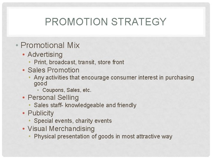 PROMOTION STRATEGY • Promotional Mix • Advertising • Print, broadcast, transit, store front •