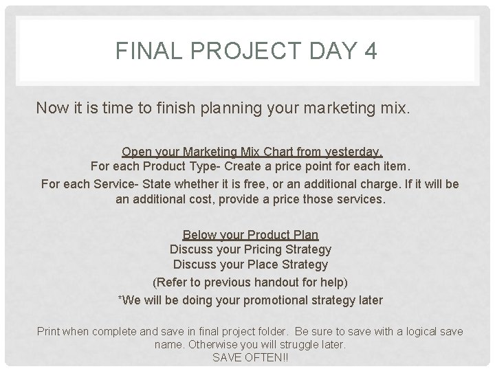 FINAL PROJECT DAY 4 Now it is time to finish planning your marketing mix.