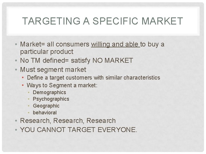 TARGETING A SPECIFIC MARKET • Market= all consumers willing and able to buy a