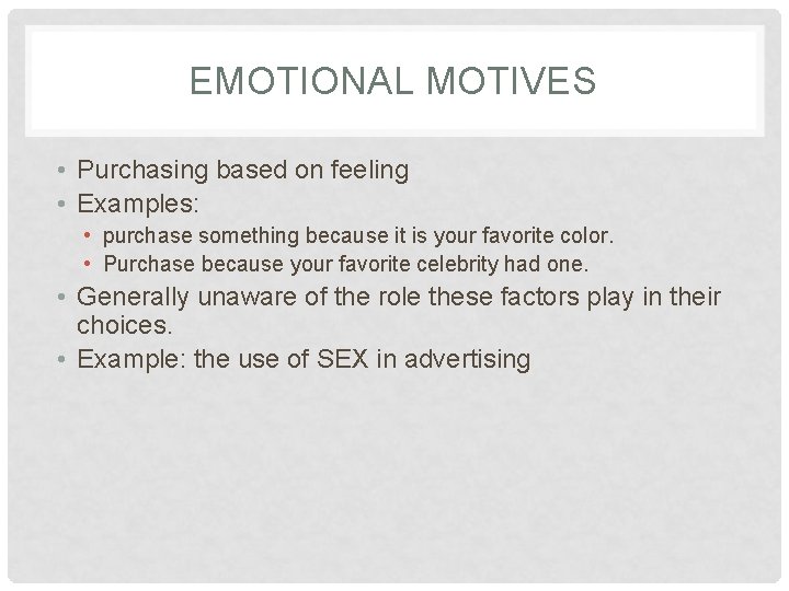 EMOTIONAL MOTIVES • Purchasing based on feeling • Examples: • purchase something because it