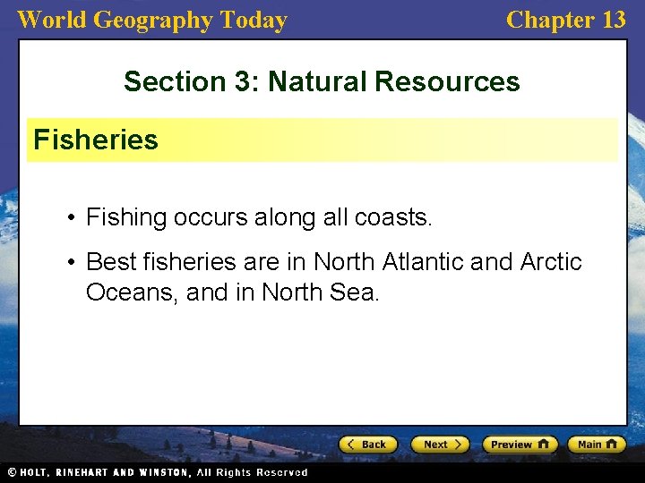 World Geography Today Chapter 13 Section 3: Natural Resources Fisheries • Fishing occurs along