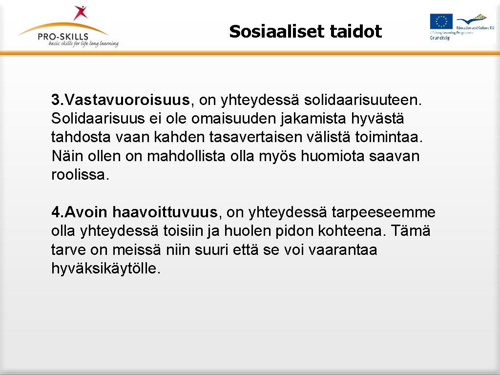 Sosiaaliset taidot 3. Vastavuoroisuus, on yhteydessä solidaarisuuteen. Solidaarisuus ei ole omaisuuden jakamista hyvästä tahdosta