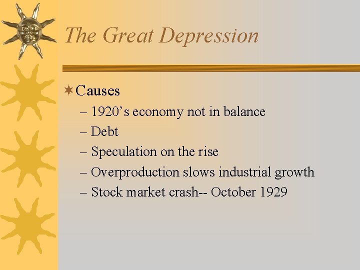 The Great Depression ¬Causes – 1920’s economy not in balance – Debt – Speculation