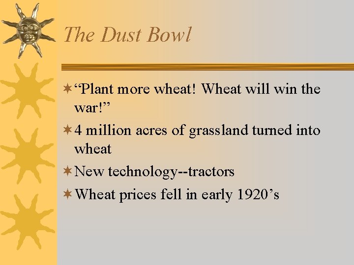 The Dust Bowl ¬“Plant more wheat! Wheat will win the war!” ¬ 4 million