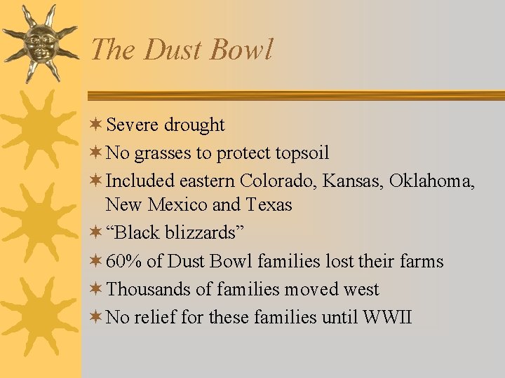 The Dust Bowl ¬ Severe drought ¬ No grasses to protect topsoil ¬ Included