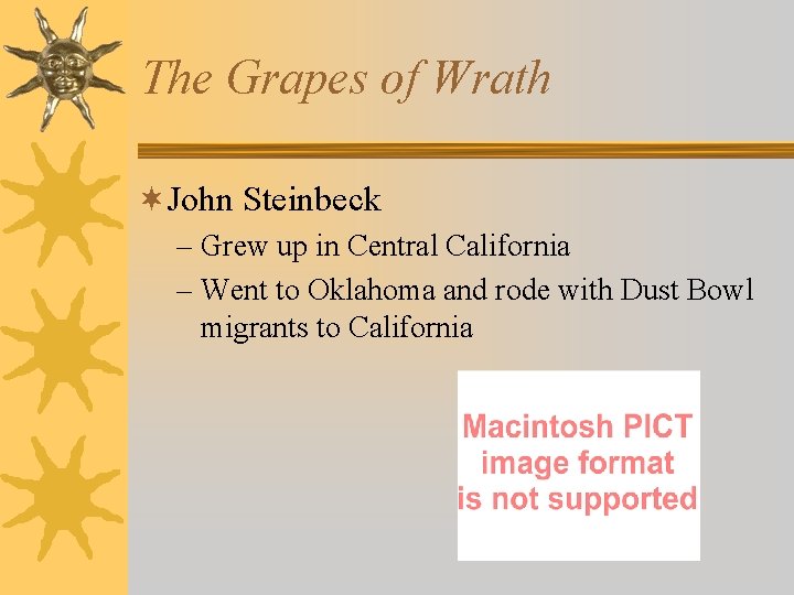 The Grapes of Wrath ¬John Steinbeck – Grew up in Central California – Went