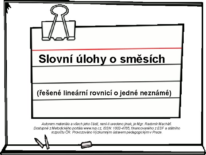 Slovní úlohy o směsích (řešené lineární rovnicí o jedné neznámé) Autorem materiálu a všech