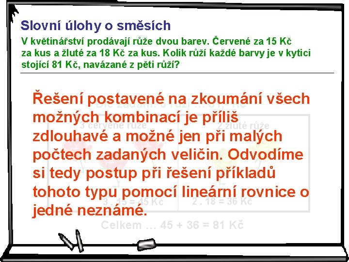 Slovní úlohy o směsích V květinářství prodávají růže dvou barev. Červené za 15 Kč