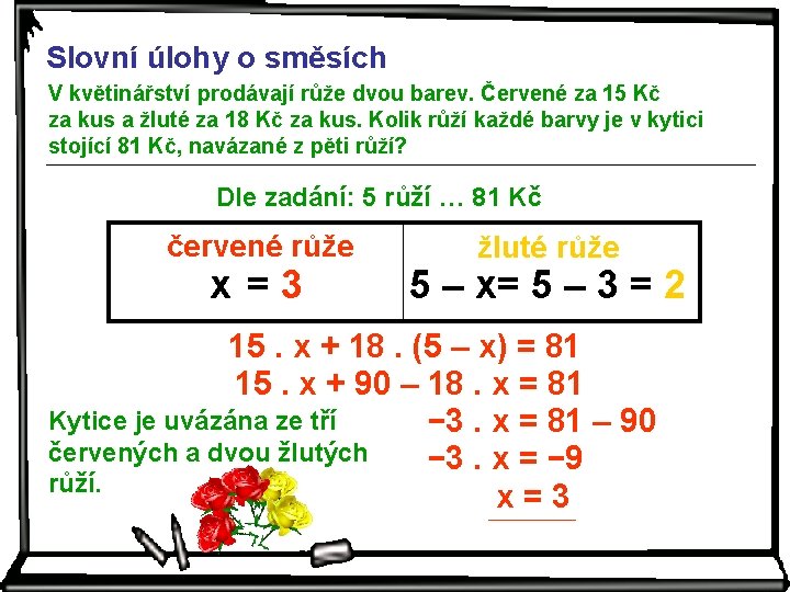 Slovní úlohy o směsích V květinářství prodávají růže dvou barev. Červené za 15 Kč