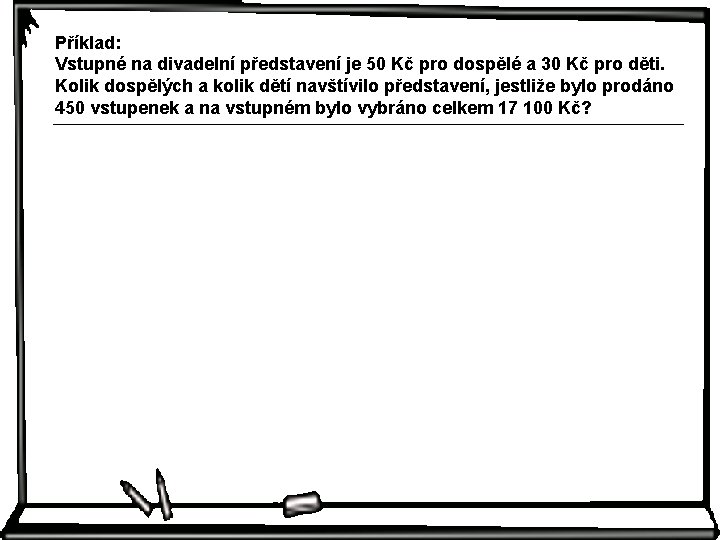 Příklad: Vstupné na divadelní představení je 50 Kč pro dospělé a 30 Kč pro