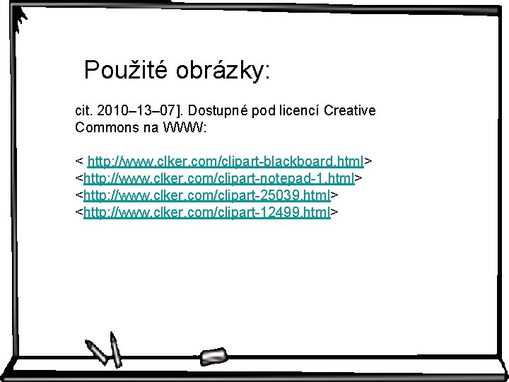 Použité obrázky: cit. 2010– 13– 07]. Dostupné pod licencí Creative Commons na WWW: <