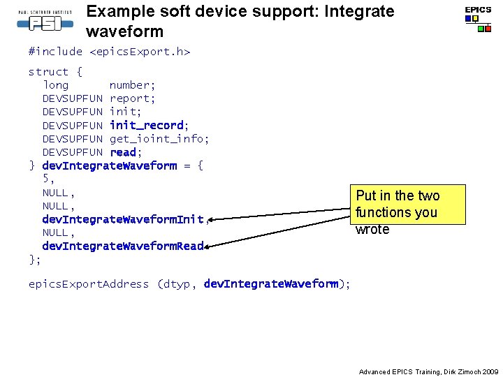 Example soft device support: Integrate waveform #include <epics. Export. h> struct { long number;