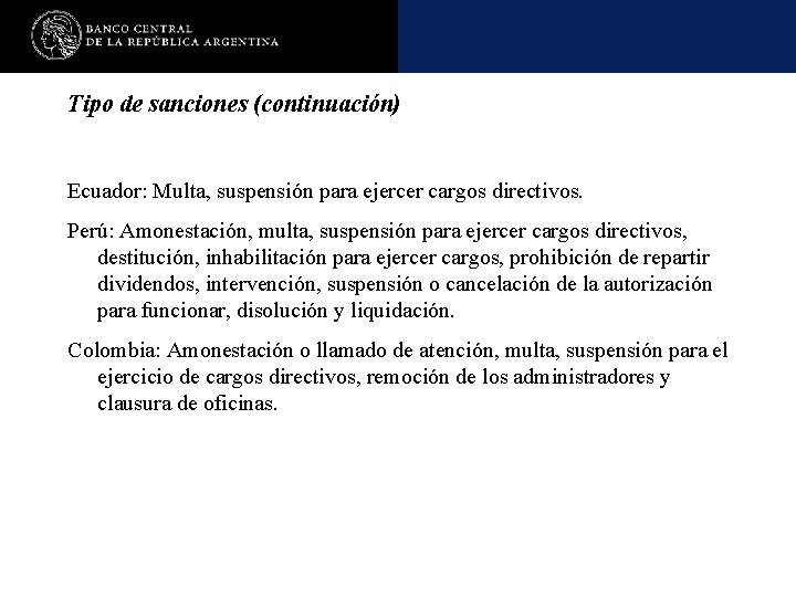 Tipo de sanciones (continuación) Ecuador: Multa, suspensión para ejercer cargos directivos. Perú: Amonestación, multa,