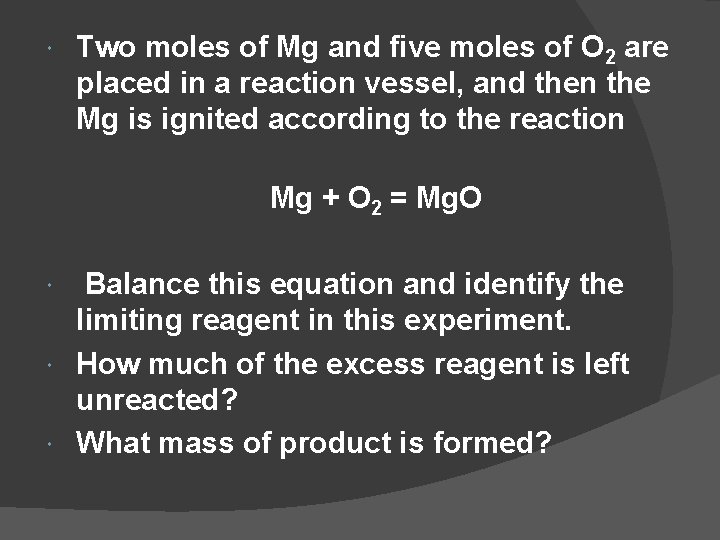  Two moles of Mg and five moles of O 2 are placed in