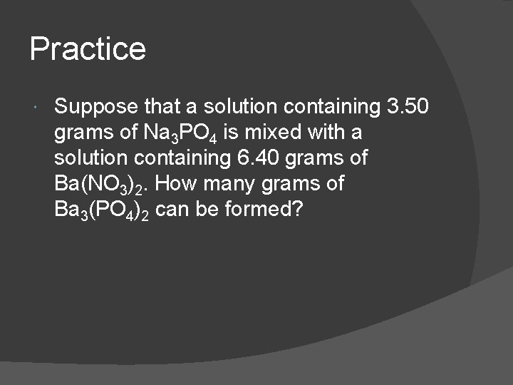 Practice Suppose that a solution containing 3. 50 grams of Na 3 PO 4