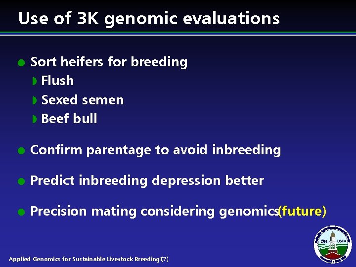Use of 3 K genomic evaluations l Sort heifers for breeding w Flush w Use of 3 K genomic evaluations l Sort heifers for breeding w Flush w