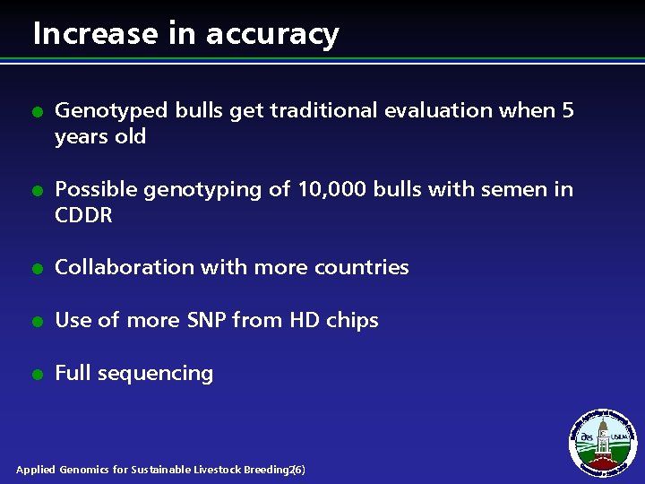 Increase in accuracy l l Genotyped bulls get traditional evaluation when 5 years old Increase in accuracy l l Genotyped bulls get traditional evaluation when 5 years old