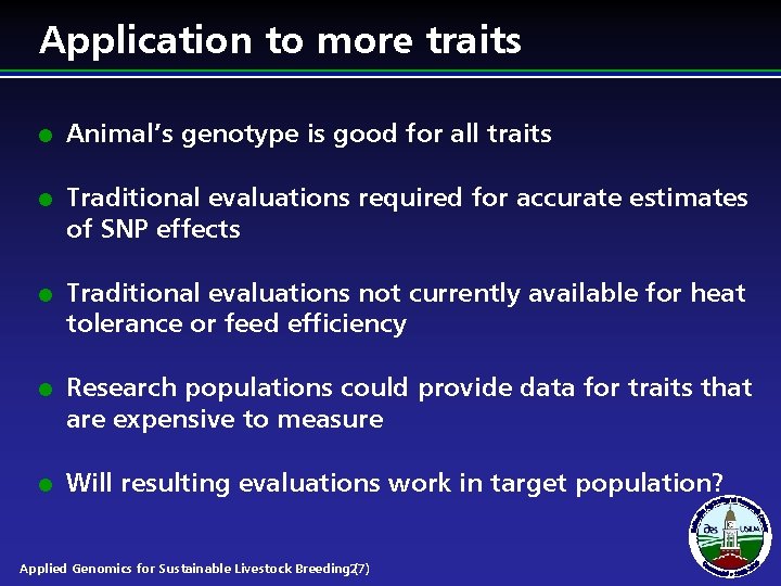 Application to more traits l l l Animal’s genotype is good for all traits Application to more traits l l l Animal’s genotype is good for all traits