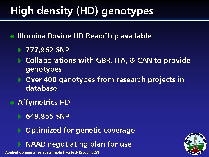 High density (HD) genotypes l Illumina Bovine HD Bead. Chip available 777, 962 SNP High density (HD) genotypes l Illumina Bovine HD Bead. Chip available 777, 962 SNP