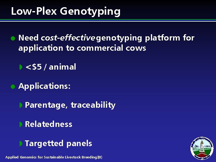 Low-Plex Genotyping l Need cost-effective genotyping platform for application to commercial cows w l Low-Plex Genotyping l Need cost-effective genotyping platform for application to commercial cows w l