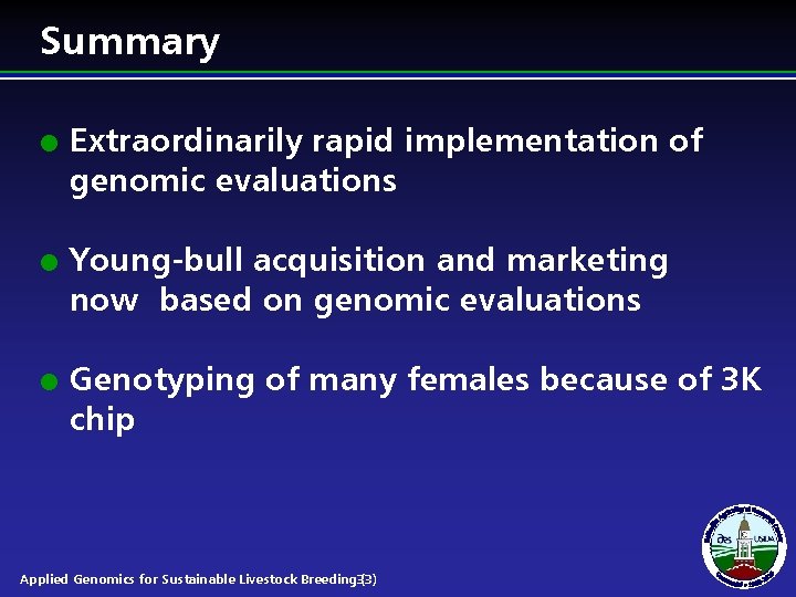 Summary l l l Extraordinarily rapid implementation of genomic evaluations Young-bull acquisition and marketing Summary l l l Extraordinarily rapid implementation of genomic evaluations Young-bull acquisition and marketing