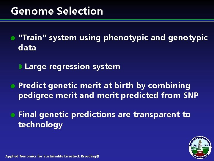 Genome Selection l “Train” system using phenotypic and genotypic data w l l Large Genome Selection l “Train” system using phenotypic and genotypic data w l l Large