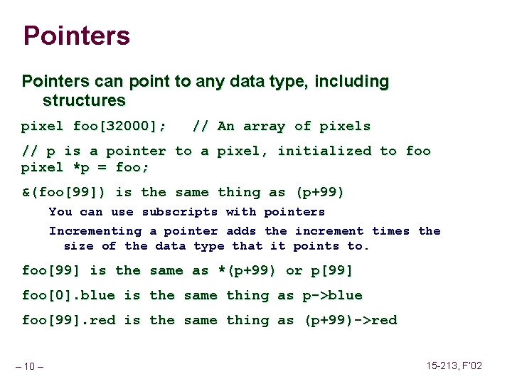 Pointers can point to any data type, including structures pixel foo[32000]; // An array