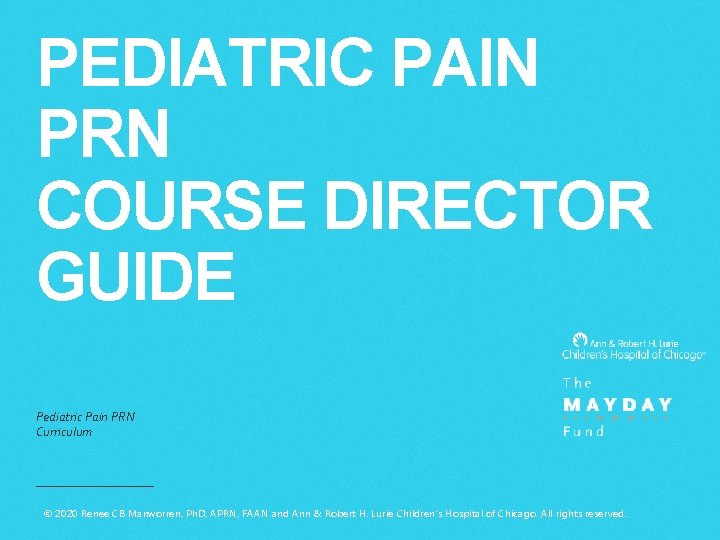 PEDIATRIC PAIN PRN COURSE DIRECTOR GUIDE Pediatric Pain PRN Curriculum © 2020 Renee CB