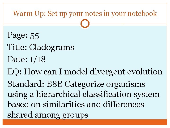 Warm Up: Set up your notes in your notebook Page: 55 Title: Cladograms Date: