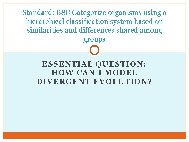 Standard: B 8 B Categorize organisms using a hierarchical classification system based on similarities