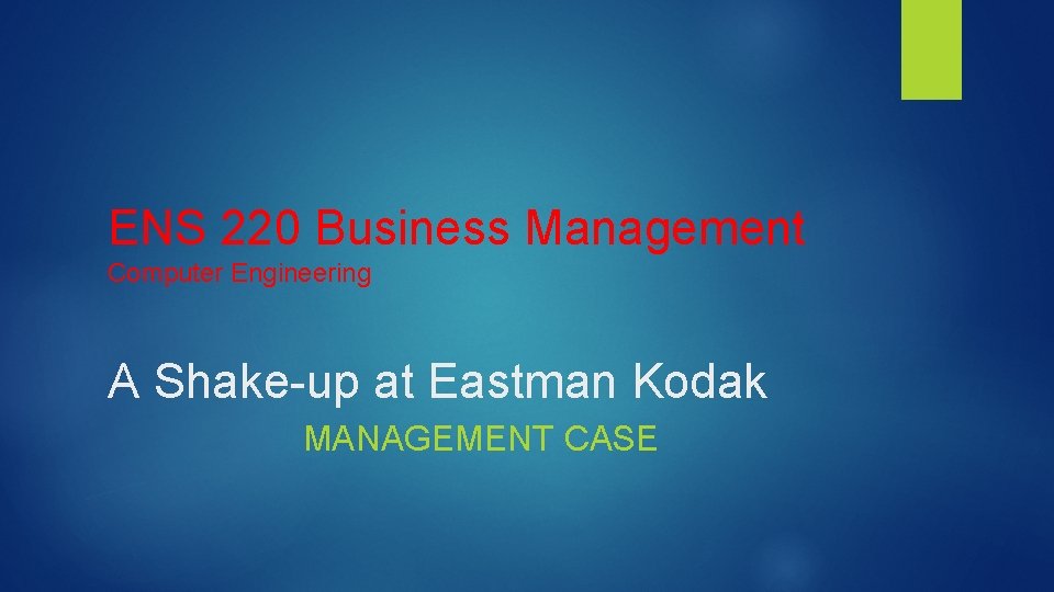 ENS 220 Business Management Computer Engineering A Shake-up at Eastman Kodak MANAGEMENT CASE 