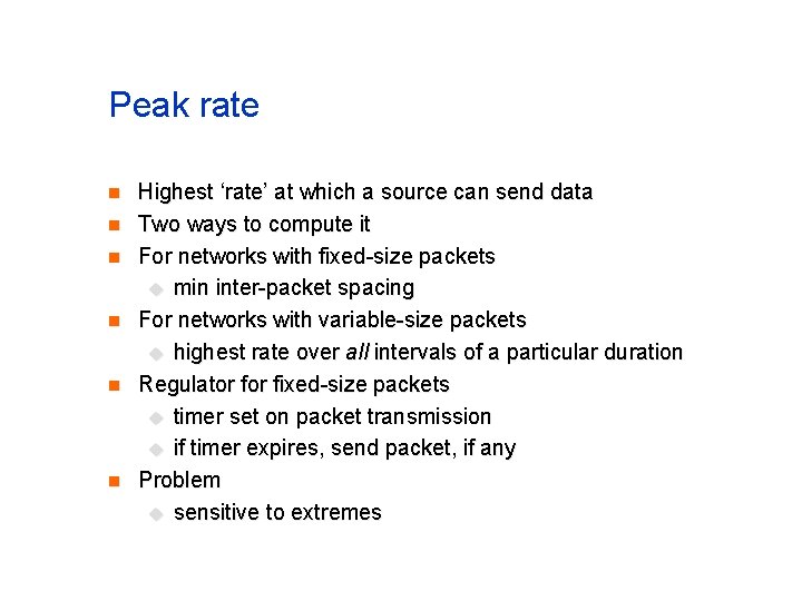 Peak rate n n n Highest ‘rate’ at which a source can send data Peak rate n n n Highest ‘rate’ at which a source can send data