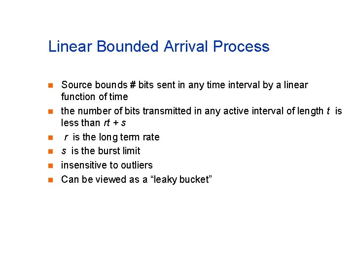 Linear Bounded Arrival Process n n n Source bounds # bits sent in any Linear Bounded Arrival Process n n n Source bounds # bits sent in any