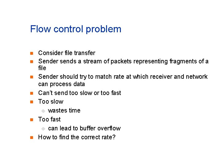 Flow control problem n n n n Consider file transfer Sender sends a stream Flow control problem n n n n Consider file transfer Sender sends a stream