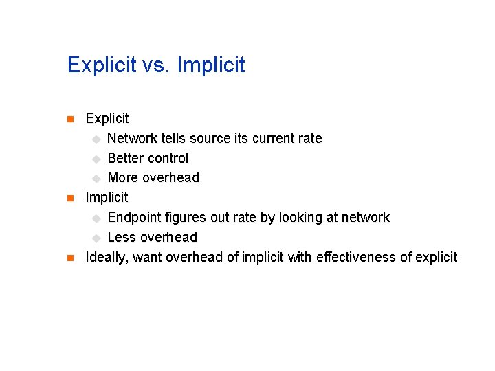 Explicit vs. Implicit n n n Explicit u Network tells source its current rate Explicit vs. Implicit n n n Explicit u Network tells source its current rate