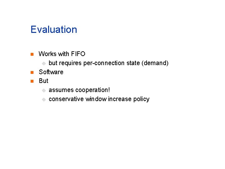 Evaluation n Works with FIFO u but requires per-connection state (demand) Software But u Evaluation n Works with FIFO u but requires per-connection state (demand) Software But u