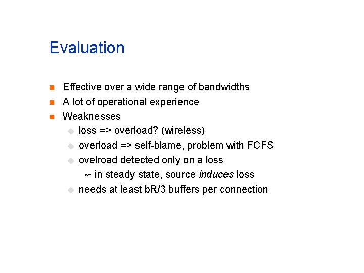 Evaluation n Effective over a wide range of bandwidths A lot of operational experience Evaluation n Effective over a wide range of bandwidths A lot of operational experience