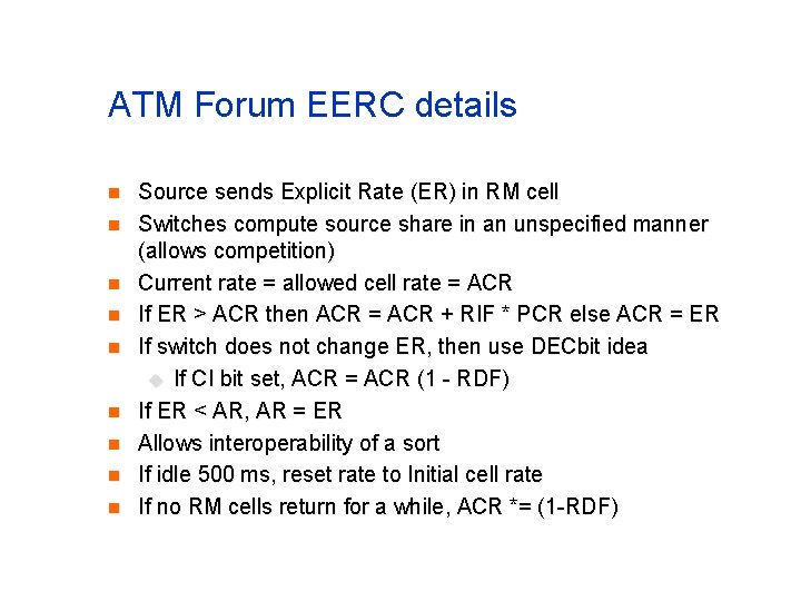 ATM Forum EERC details n n n n n Source sends Explicit Rate (ER) ATM Forum EERC details n n n n n Source sends Explicit Rate (ER)